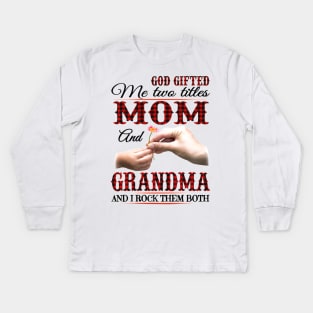 God Gifted Me Two Titles Mom And Grandma And I Rock Them Both Kids Long Sleeve T-Shirt